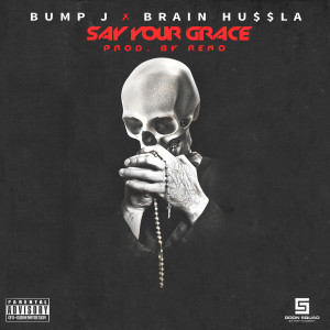 Say Your Grace (feat. Brain Hu$$La) (Explicit) dari Bump J