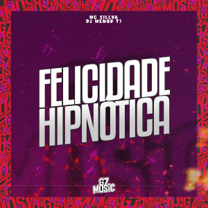 ดาวน์โหลดและฟังเพลง Felicidade Hipnótica พร้อมเนื้อเพลงจาก MC SILLVA