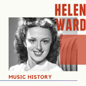 Helen Ward - Music History dari Helen Ward