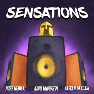 Listen to Sensations song with lyrics from King Magneto