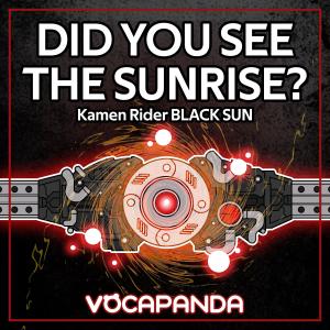 ดาวน์โหลดและฟังเพลง Did you see the sunrise? (From "Kamen Rider BLACK SUN") (Female Version) พร้อมเนื้อเพลงจาก VocaPanda