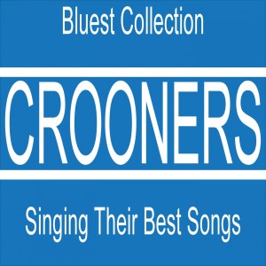 Album Crooners Singing Their Best Songs (Bluest Collection 63 Songs) from Various