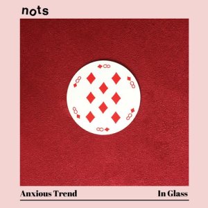 อัลบัม Anxious Trend / In Glass ศิลปิน Nots