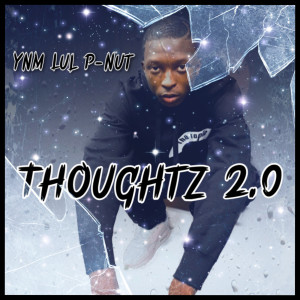 收听YNM Lul P-Nut的Thoughtz 2.0歌词歌曲