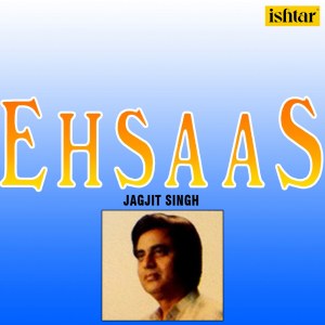 Ehsaas dari Jagjit Singh