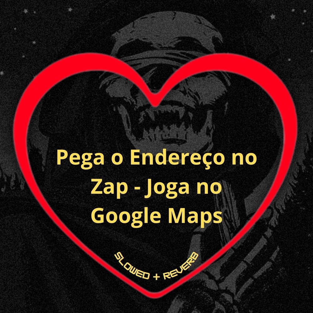 Pega o Endereço no Zap - Joga no Google Maps (Slowed + Reverb|Explicit)