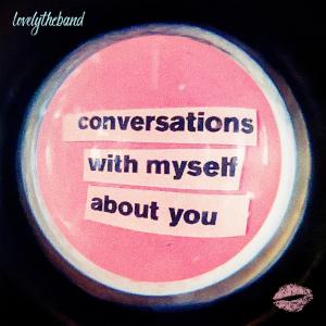 lovelytheband的專輯conversations with myself about you