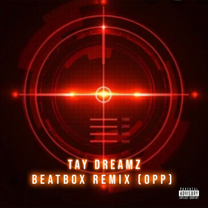 收聽Tay Dreamz的BeatBox Remix Opp (Explicit)歌詞歌曲