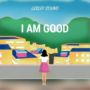 ดาวน์โหลดและฟังเพลง I Am Good พร้อมเนื้อเพลงจาก Lesley sound