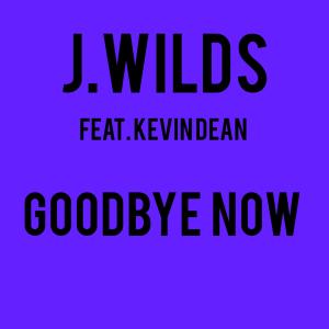 Kevin Dean的專輯Goodbye Now (feat. Kevin Dean)