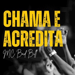 收聽MC Bad Bill的Chama e Acredita (Explicit)歌詞歌曲