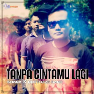 收听KHANA的Tanpa Cintamu Lagi(feat. Nottozze band)歌词歌曲