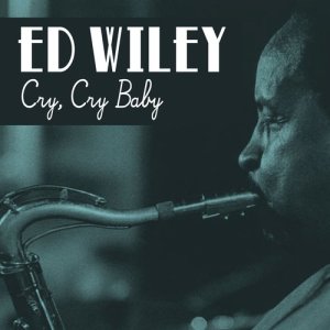 收聽Ed Wiley的Cry, Cry Baby歌詞歌曲