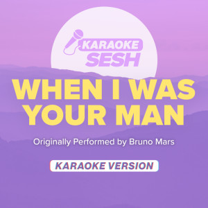 收听karaoke SESH的When I Was Your Man (Originally Performed By Bruno Mars) (Karaoke Version)歌词歌曲