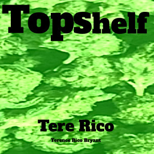 Listen to Topshelf Tere Rico (Explicit) song with lyrics from Terence Rico Bryant