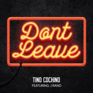 Tino Cochino的專輯Don't Leave (feat. J Rand) - Single