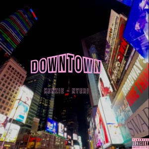 Album DOWNTOWN (feat. NYERI) (Explicit) from Kenzie