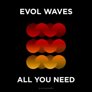 ดาวน์โหลดและฟังเพลง All You Need (Extended Mix) พร้อมเนื้อเพลงจาก Evol Waves