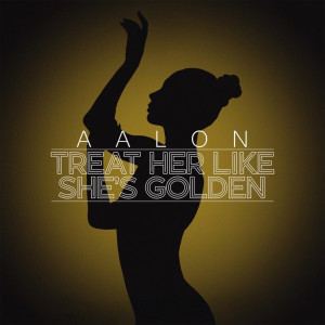 收聽Aalon的Treat Her Like She's Golden歌詞歌曲