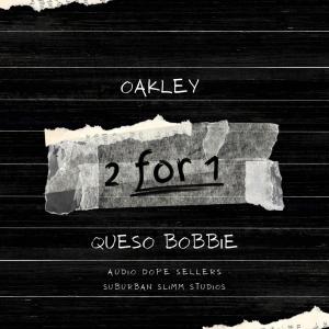 收聽OAKLEY的2 for 1 (feat. Queso Bobbie) (Explicit)歌詞歌曲