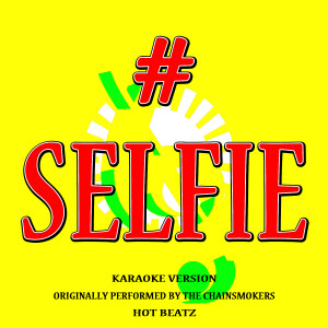 收聽Hot Beatz的# Selfie (Originally Performed by the Chainsmokers)(Lyric Version) (伴奏)歌詞歌曲