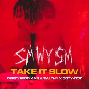 Derty Redd的專輯Take It Slow (feat. NS Wealthy) (Explicit)