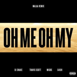 收聽DJ Snake的Oh Me Oh My (Malaa Remix)歌詞歌曲
