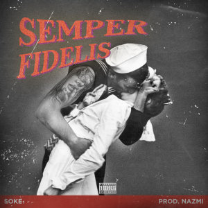 Listen to SEMPER FIDELIS (Explicit) song with lyrics from Soke1