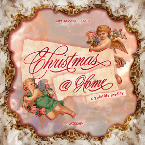收聽CityWorship的Christmas@Home (A Yuletide Medley)歌詞歌曲