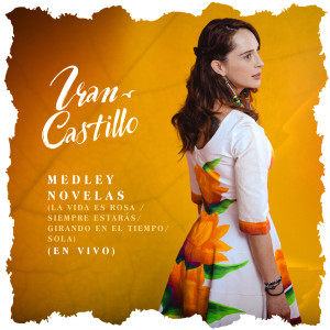 Album Medley Novelas (La Vida Es Rosa / Siempre Estarás / Girando En El Tiempo / Sola) (En Vivo) from Iran Castillo