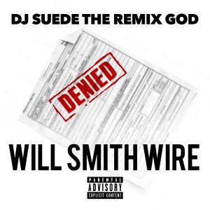 Dengarkan lagu Will Smith Wire (Explicit) nyanyian DJ Suede The Remix God dengan lirik