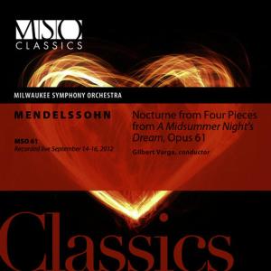 อัลบัม Mendelssohn: Nocturne from Four Pieces from A Midsummer Night's Dream, Op. 61 (Live) ศิลปิน Milwaukee Symphony Orchestra