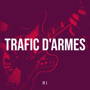 Listen to trafic d'armes (Explicit) song with lyrics from R1