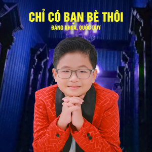 Listen to Chỉ Có Bạn Bè Thôi song with lyrics from Đăng Khoa