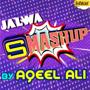 Dengarkan lagu Jalwa SMASHUP nyanyian Aqeel Ali dengan lirik
