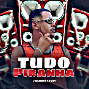 收聽JwsNoBeat081的Tudo Piranha (Explicit)歌詞歌曲