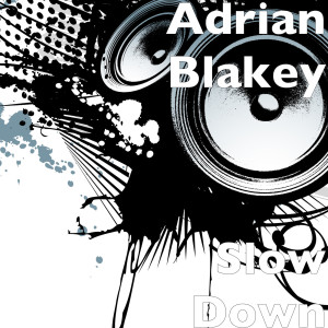 Listen to Slow Down song with lyrics from Adrian Blakey
