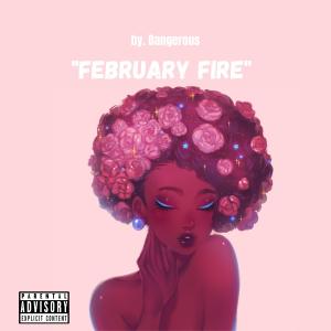 ดาวน์โหลดและฟังเพลง February Fire (Explicit) พร้อมเนื้อเพลงจาก Dangerous