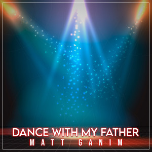 收聽Matt Ganim的Dance With My Father歌詞歌曲