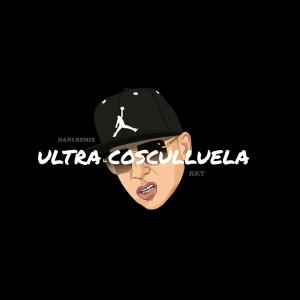 收聽Dani Remix的ULTRA COSCULLUELA(RKT)歌詞歌曲