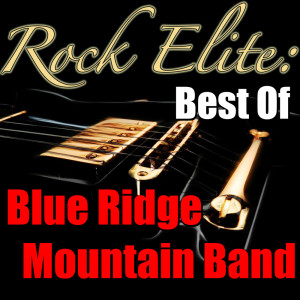 Blue Ridge Mountain Band的專輯Rock Elite: Best Of Blue Ridge Mountain Band