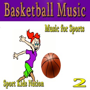 อัลบัม Music for Sports Basketball Music, Vol. 2 (Instrumental) ศิลปิน Sports Kids Nation