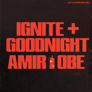 收聽Amir Obe的IGNITE + GOODNIGHT歌詞歌曲