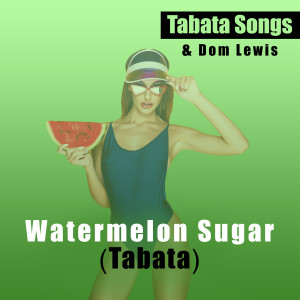 Watermelon Sugar (Tabata)