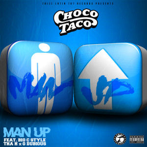 อัลบัม Man Up (feat. Big C Style, G Dubious & Tha H) (Explicit) ศิลปิน Choco Taco