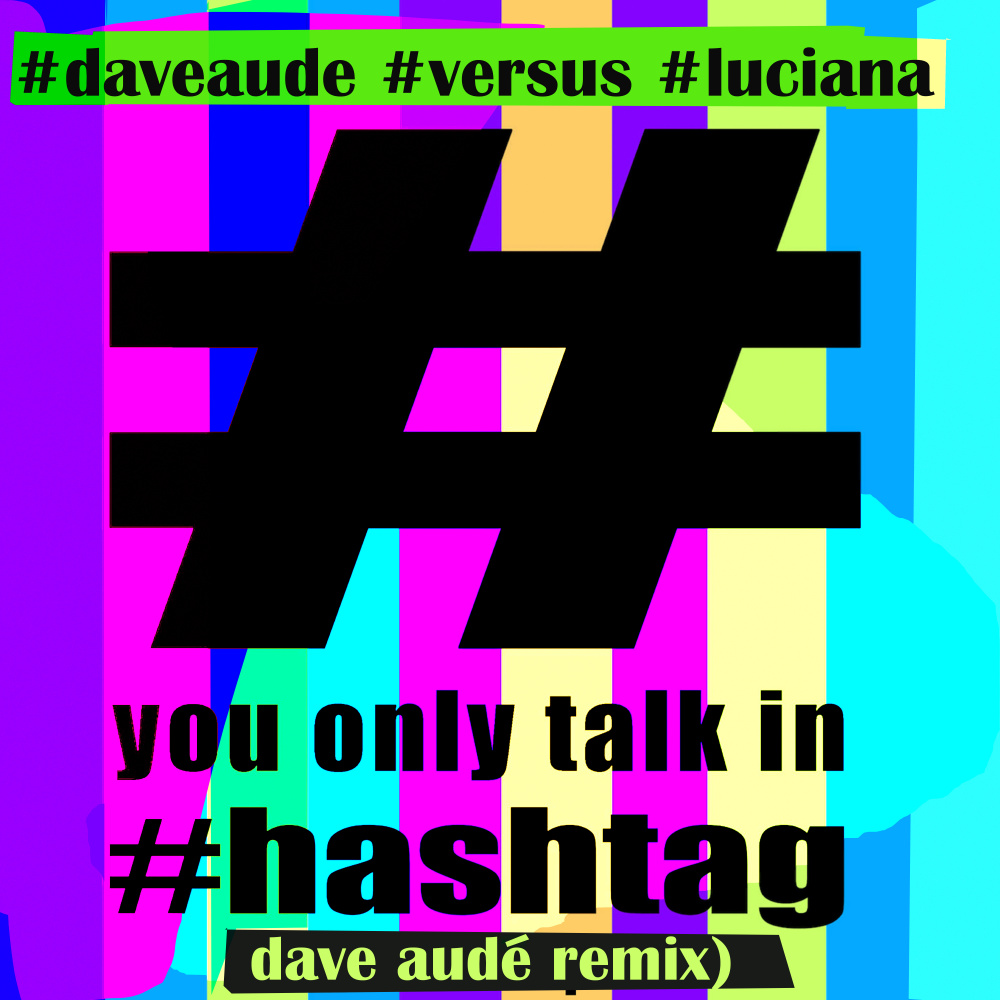 You Only Talk In #hashtag (Dave Aude Extended|Explicit)