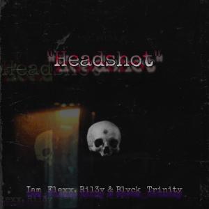 ดาวน์โหลดและฟังเพลง Headshot (feat. Ril3y & Blvck_Trinity) (Explicit) พร้อมเนื้อเพลงจาก Iam_Flexx