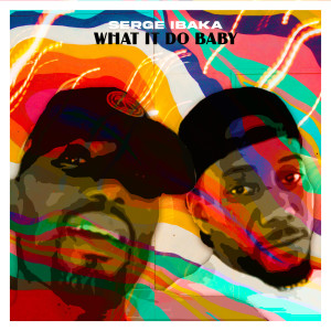 ดาวน์โหลดและฟังเพลง What It Do Baby พร้อมเนื้อเพลงจาก Serge Ibaka