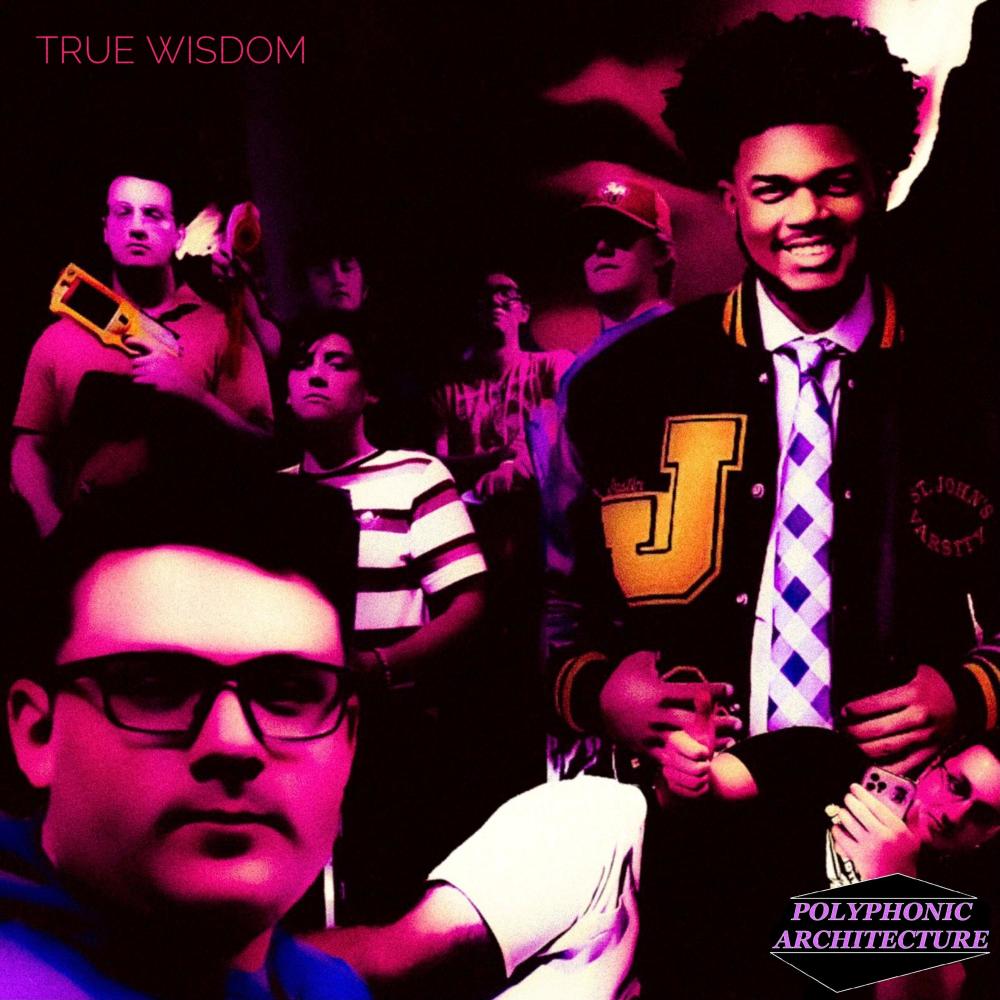 True Wisdom (feat. Polyphonic Architecture, Globule, J.T., Lil A, Mr. Bush, Mr. Moore & Potus)