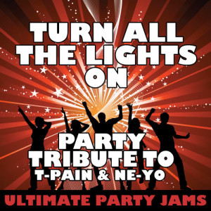 收聽Ultimate Party Jams的Turn All the Lights On (Party Tribute to T-Pain & Ne-Yo)歌詞歌曲